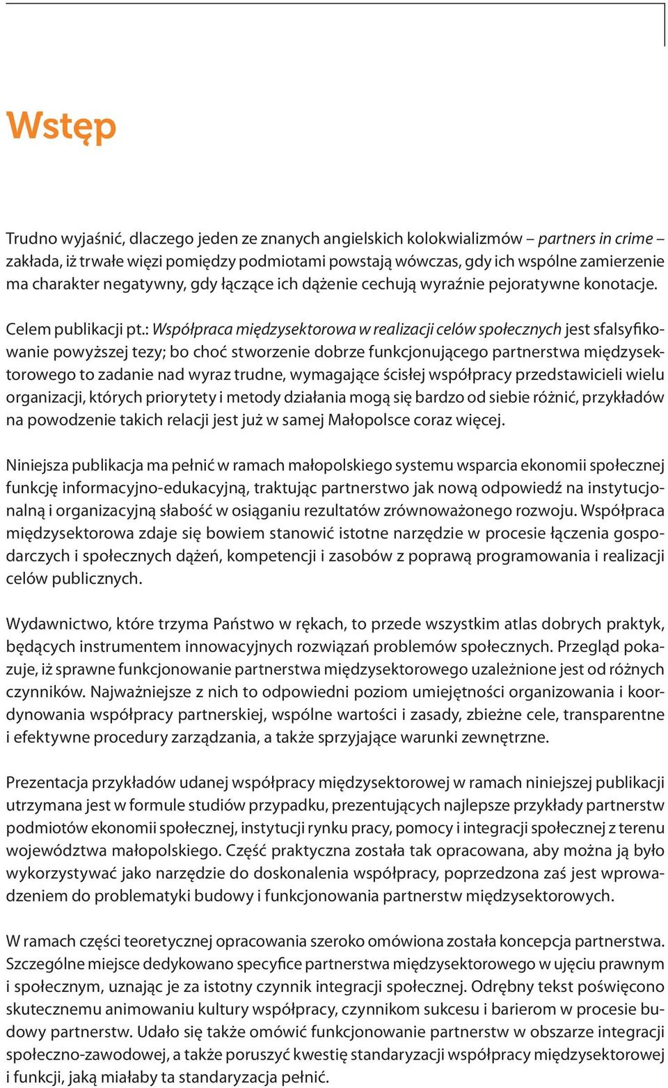: Współpraca międzysektorowa w realizacji celów społecznych jest sfalsyfikowanie powyższej tezy; bo choć stworzenie dobrze funkcjonującego partnerstwa międzysektorowego to zadanie nad wyraz trudne,