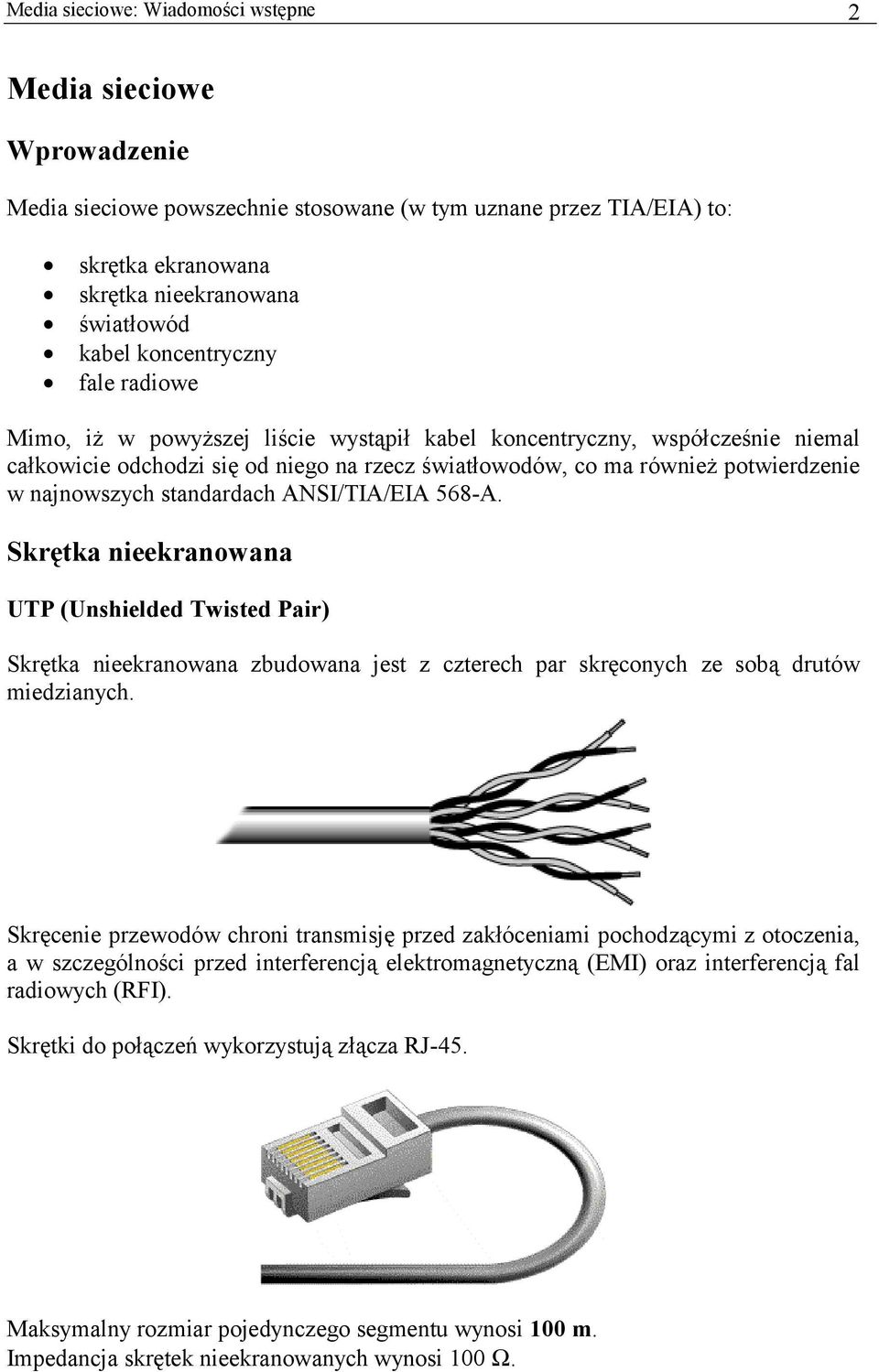 najnowszych standardach ANSI/TIA/EIA 568-A. Skrętka nieekranowana UTP (Unshielded Twisted Pair) Skrętka nieekranowana zbudowana jest z czterech par skręconych ze sobą drutów miedzianych.