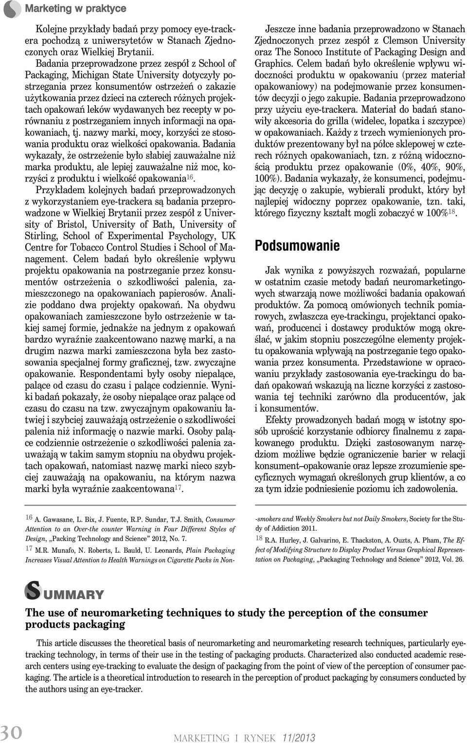 projektach opakowań leków wydawanych bez recepty w porównaniu z postrzeganiem innych informacji na opakowaniach, tj. nazwy marki, mocy, korzyści ze stosowania produktu oraz wielkości opakowania.