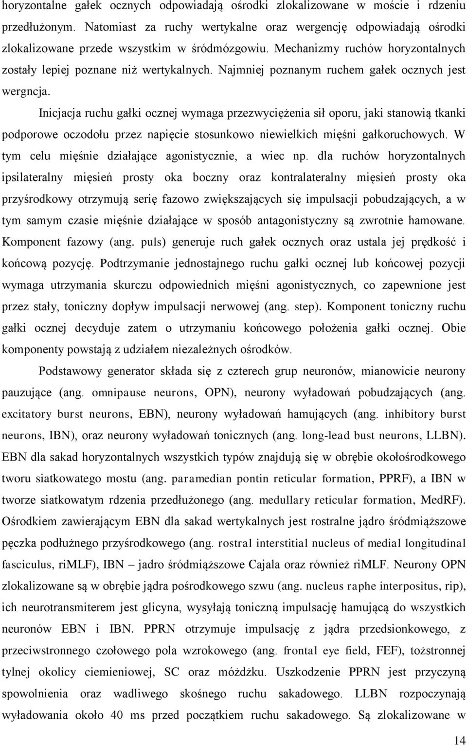 Najmniej poznanym ruchem gałek ocznych jest wergncja.