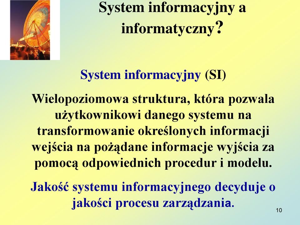 danego systemu na transformowanie określonych informacji wejścia na pożądane