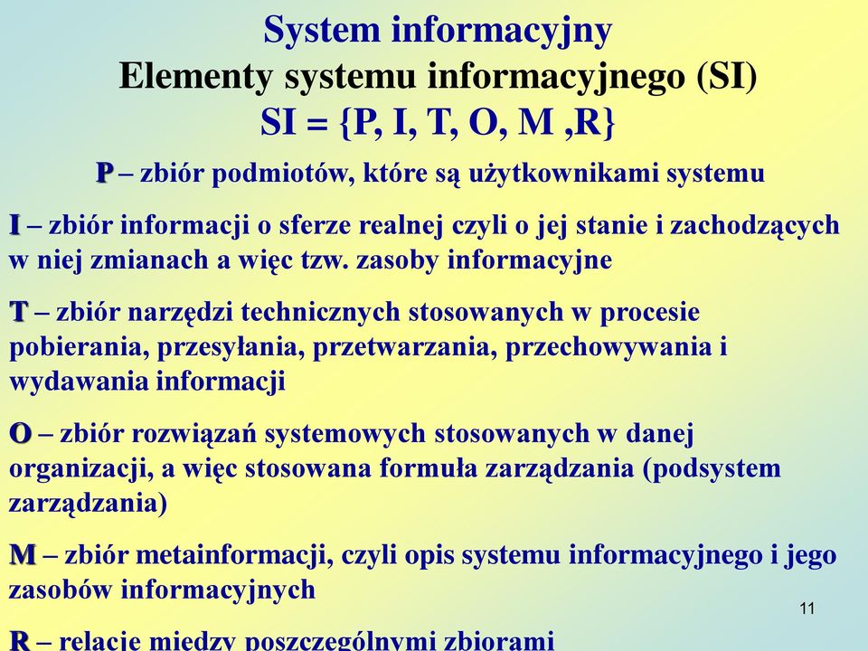 zasoby informacyjne T zbiór narzędzi technicznych stosowanych w procesie pobierania, przesyłania, przetwarzania, przechowywania i wydawania informacji O zbiór