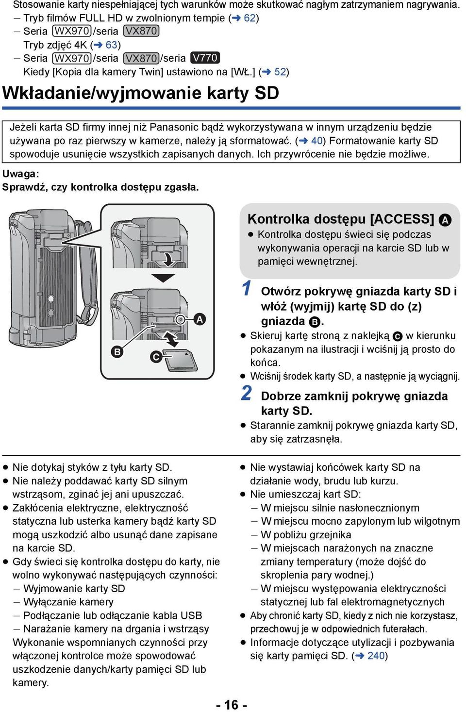 ] (l 52) Wkładanie/wyjmowanie karty SD Jeżeli karta SD firmy innej niż Panasonic bądź wykorzystywana w innym urządzeniu będzie używana po raz pierwszy w kamerze, należy ją sformatować.