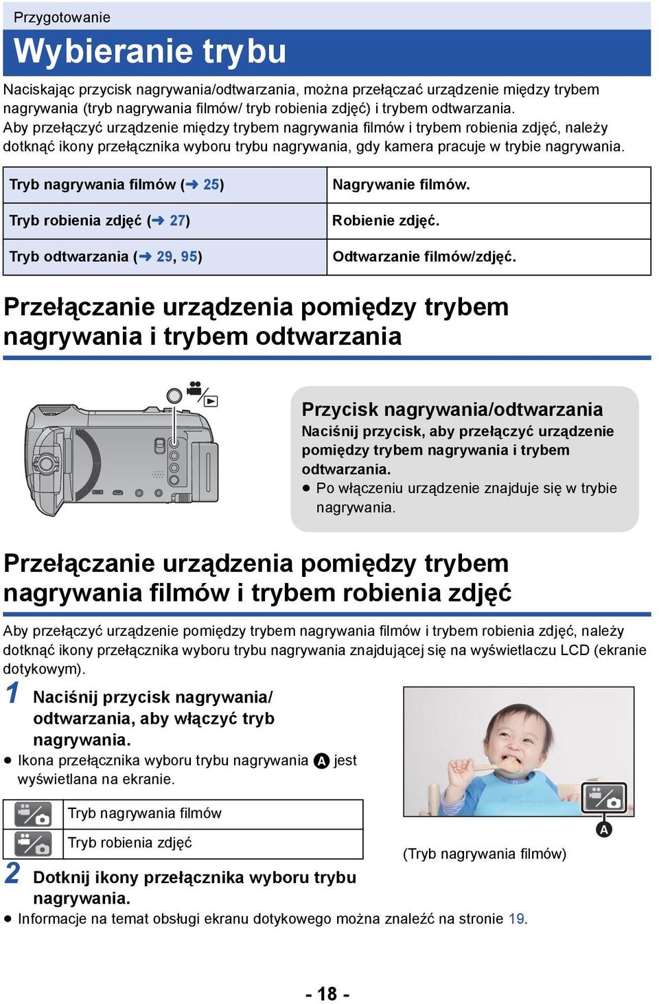 Tryb nagrywania filmów (l 25) Tryb robienia zdjęć (l 27) Tryb odtwarzania (l 29, 95) Nagrywanie filmów. Robienie zdjęć. Odtwarzanie filmów/zdjęć.