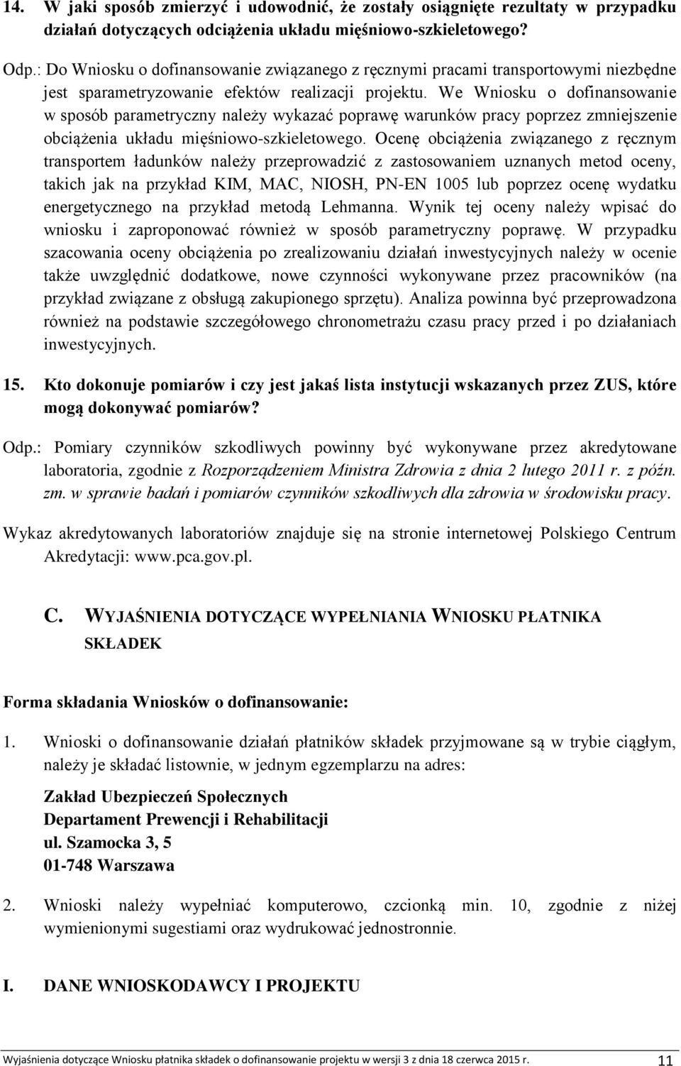 We Wniosku o dofinansowanie w sposób parametryczny należy wykazać poprawę warunków pracy poprzez zmniejszenie obciążenia układu mięśniowo-szkieletowego.