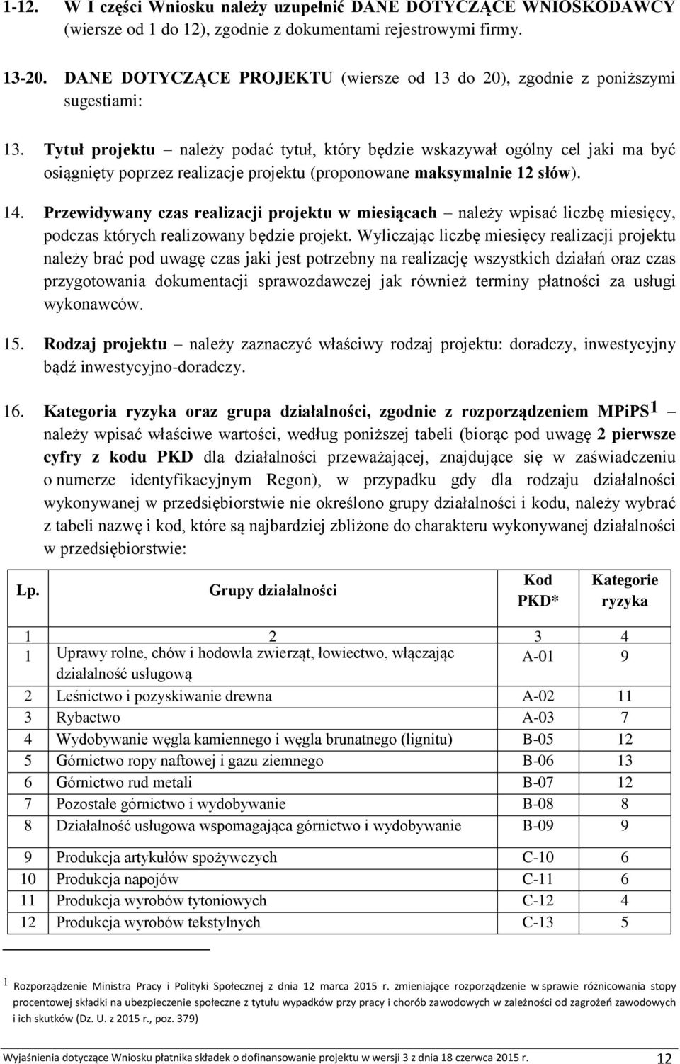 Tytuł projektu należy podać tytuł, który będzie wskazywał ogólny cel jaki ma być osiągnięty poprzez realizacje projektu (proponowane maksymalnie 12 słów). 14.