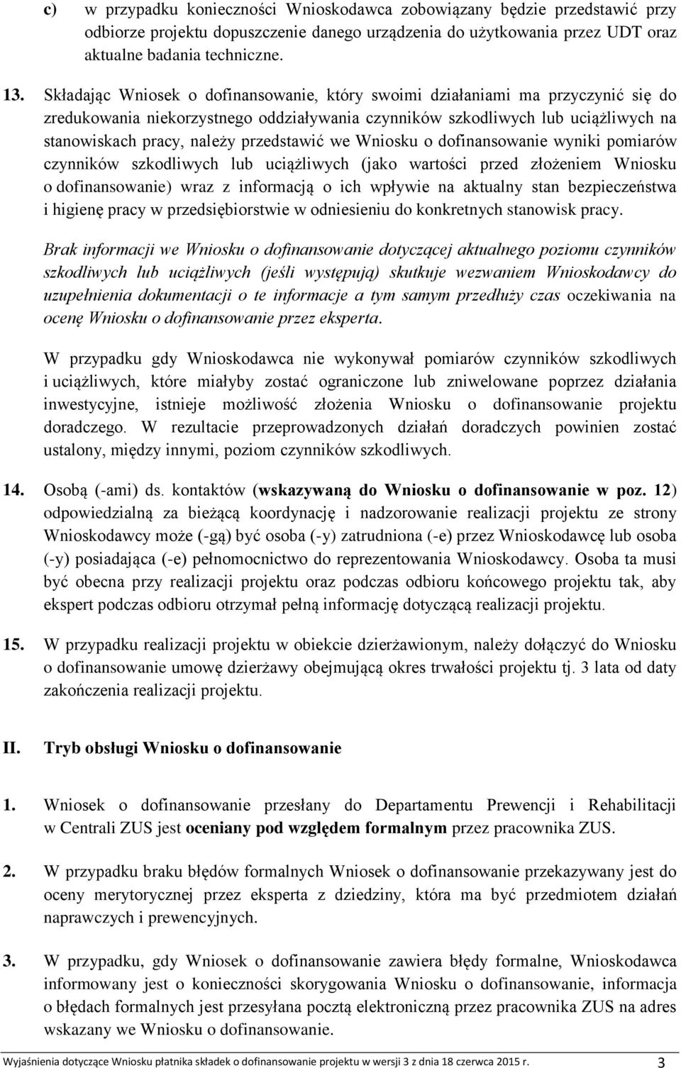 przedstawić we Wniosku o dofinansowanie wyniki pomiarów czynników szkodliwych lub uciążliwych (jako wartości przed złożeniem Wniosku o dofinansowanie) wraz z informacją o ich wpływie na aktualny stan