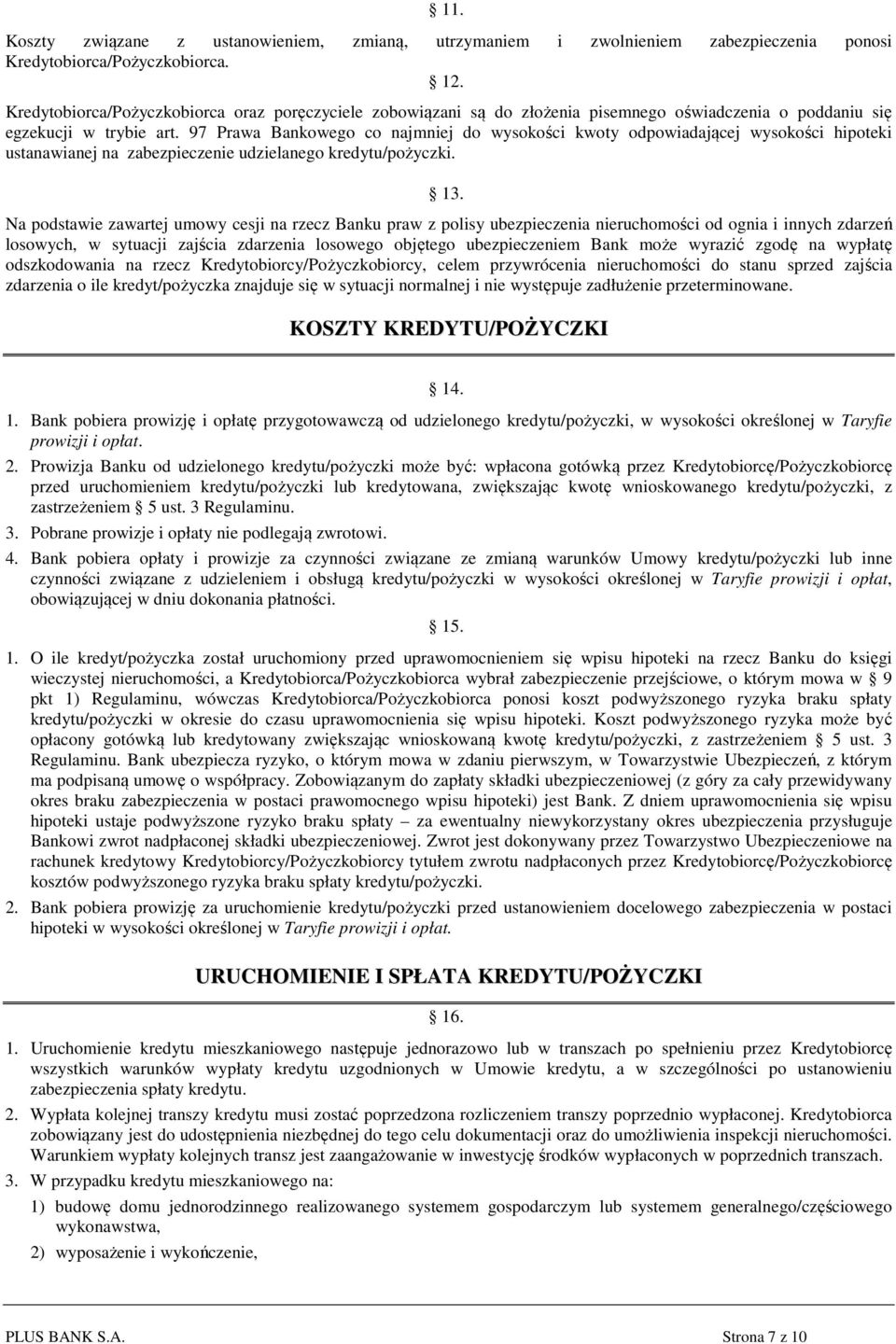 97 Prawa Bankowego co najmniej do wysokości kwoty odpowiadającej wysokości hipoteki ustanawianej na zabezpieczenie udzielanego kredytu/pożyczki. 13.