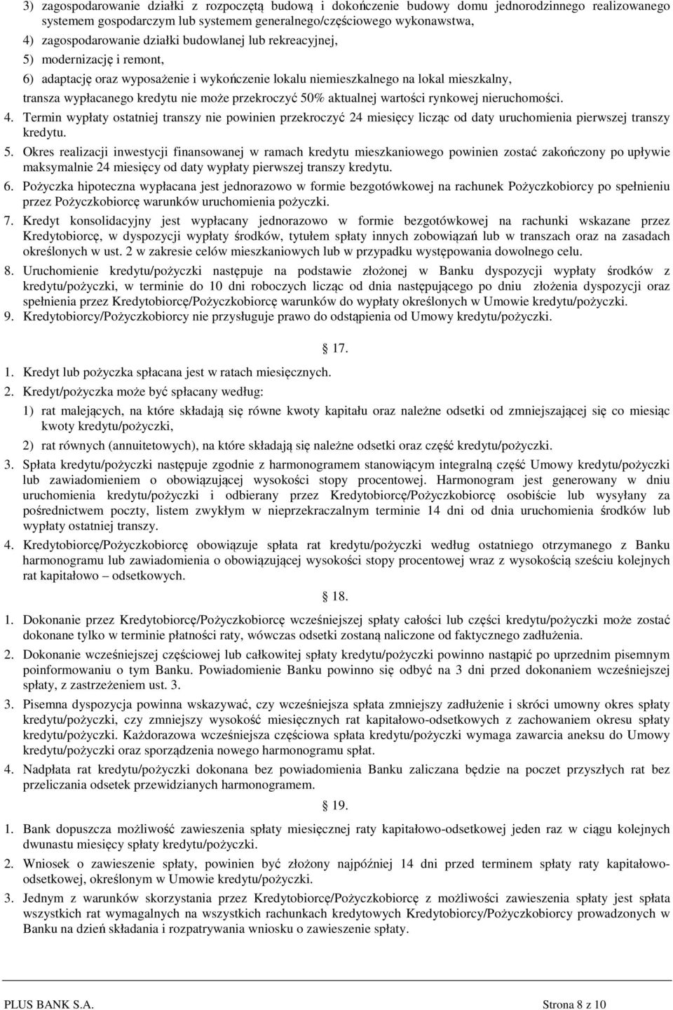 50% aktualnej wartości rynkowej nieruchomości. 4. Termin wypłaty ostatniej transzy nie powinien przekroczyć 24 miesięcy licząc od daty uruchomienia pierwszej transzy kredytu. 5.