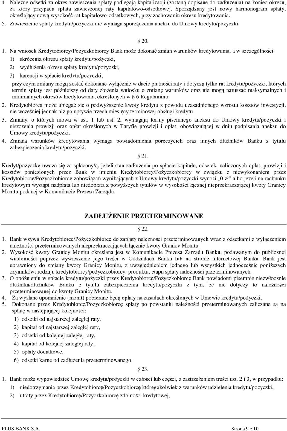 Zawieszenie spłaty kredytu/pożyczki nie wymaga sporządzenia aneksu do Umowy kredytu/pożyczki. 20. 1.