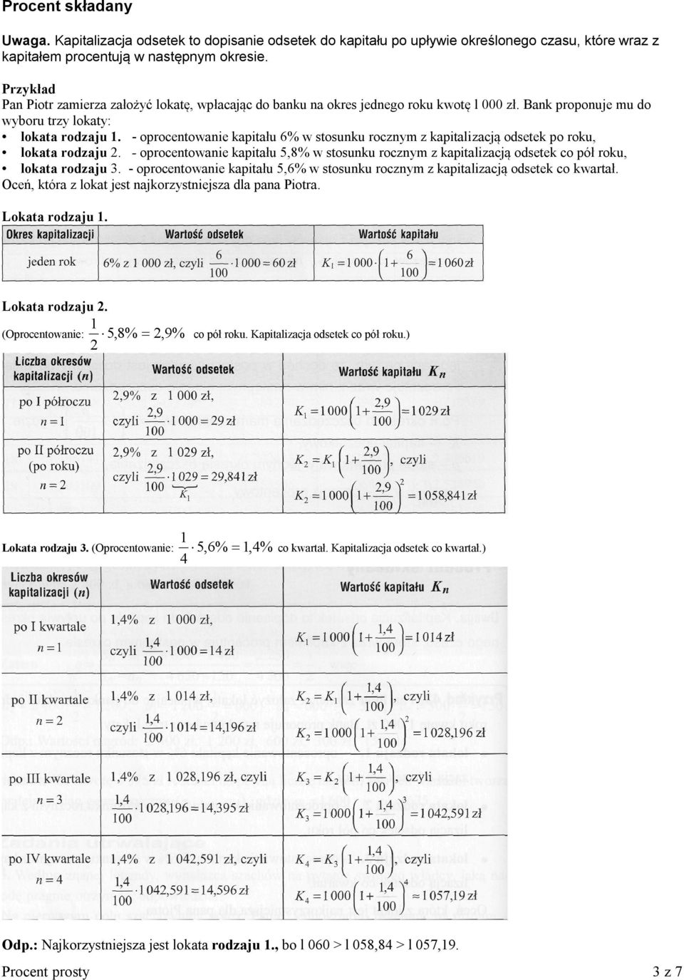 - oprocentowanie kapitału 6% w stosunku rocznym z kapitalizacją odsetek po roku, lokata rodzaju 2.