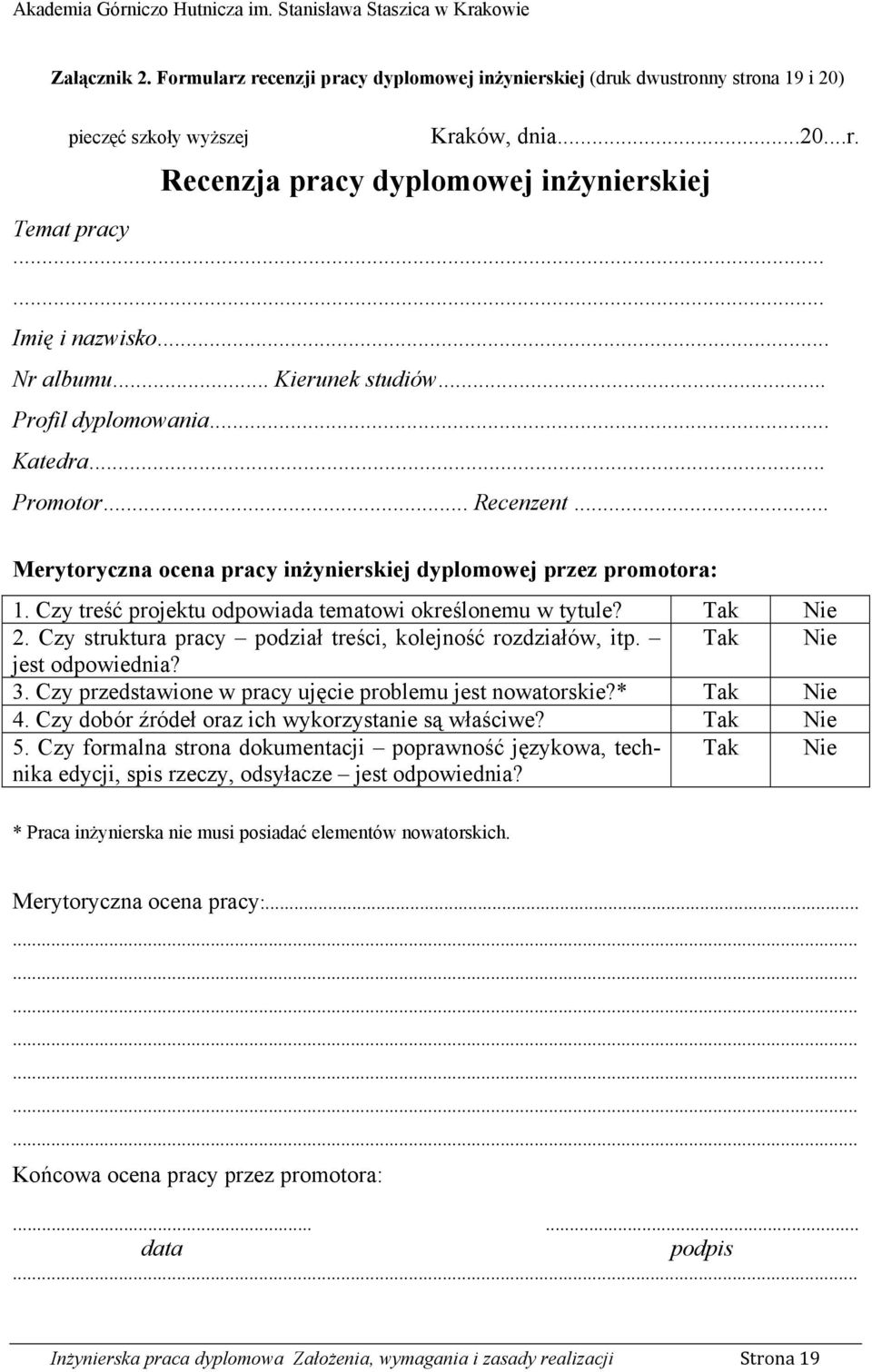 Czy treść projektu odpowiada tematowi określonemu w tytule? Tak Nie 2. Czy struktura pracy podział treści, kolejność rozdziałów, itp. Tak Nie jest odpowiednia? 3.