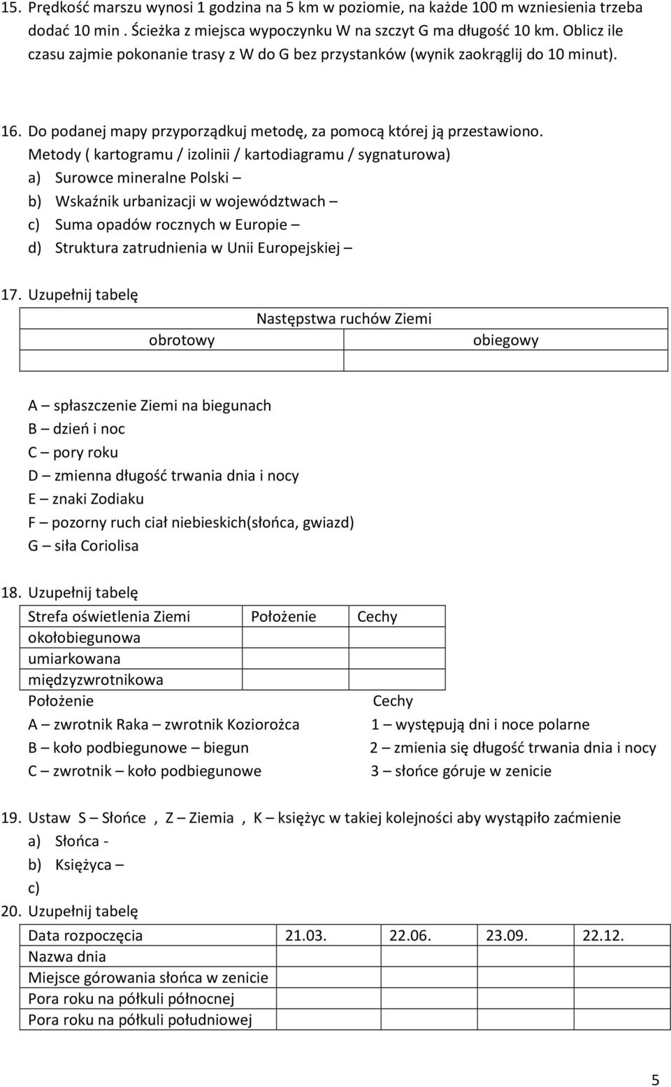 Metody ( kartogramu / izolinii / kartodiagramu / sygnaturowa) a) Surowce mineralne Polski b) Wskaźnik urbanizacji w województwach c) Suma opadów rocznych w Europie d) Struktura zatrudnienia w Unii