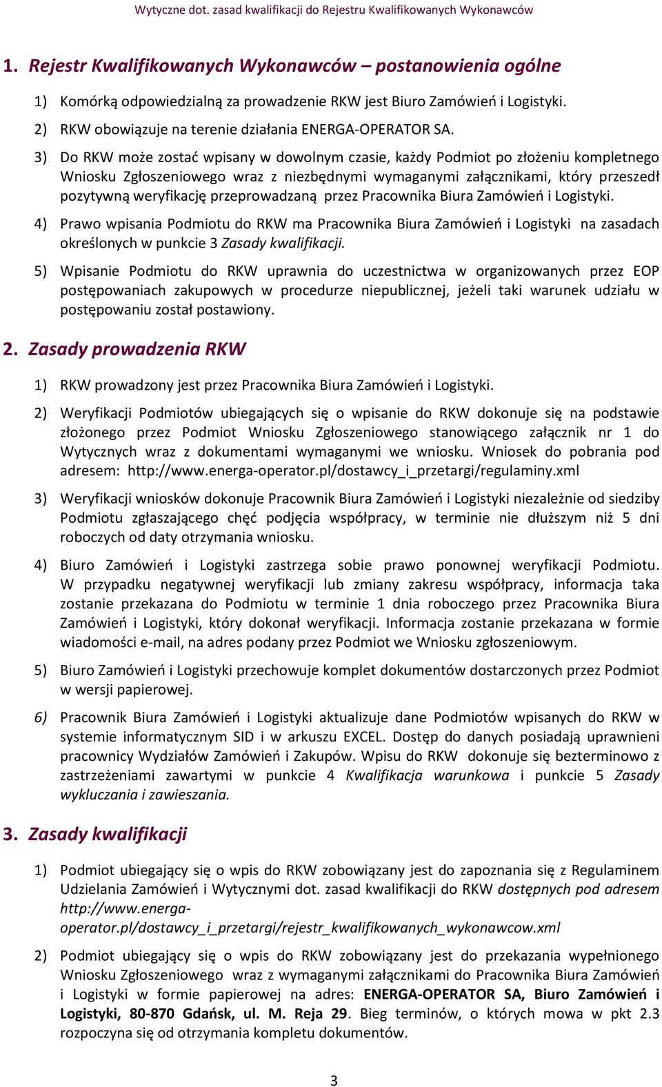 przeprowadzaną przez Pracownika Biura Zamówień i Logistyki. 4) Prawo wpisania Podmiotu do RKW ma Pracownika Biura Zamówień i Logistyki na zasadach określonych w punkcie 3 Zasady kwalifikacji.
