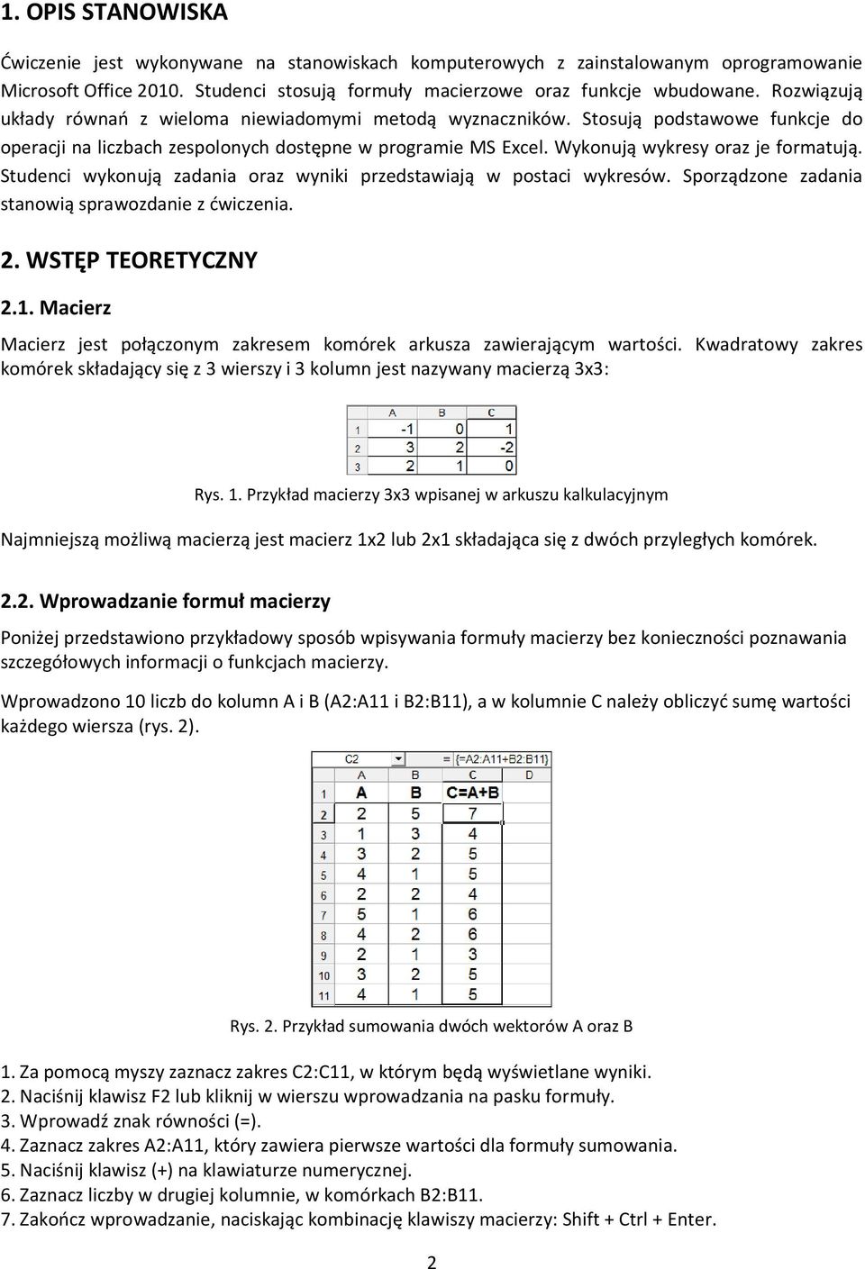 Studenci wykonują zadania oraz wyniki przedstawiają w postaci wykresów. Sporządzone zadania stanowią sprawozdanie z ćwiczenia. 2. WSTĘP TEORETYCZNY 2.1.