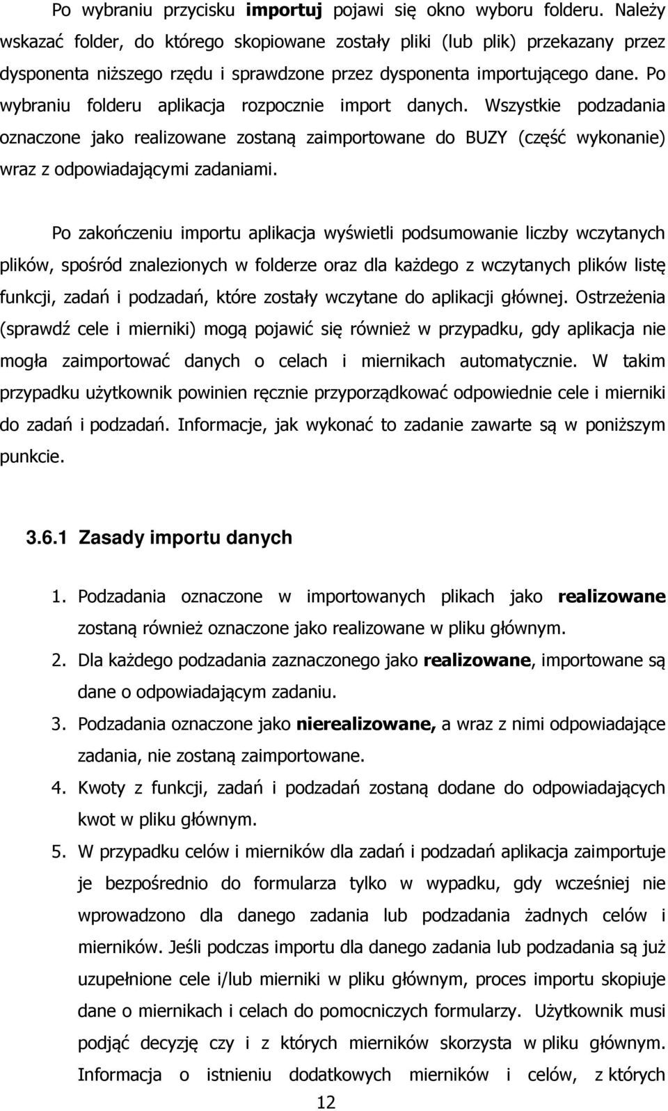 Po wybraniu folderu aplikacja rozpocznie import danych. Wszystkie podzadania oznaczone jako realizowane zostaną zaimportowane do BUZY (część wykonanie) wraz z odpowiadającymi zadaniami.