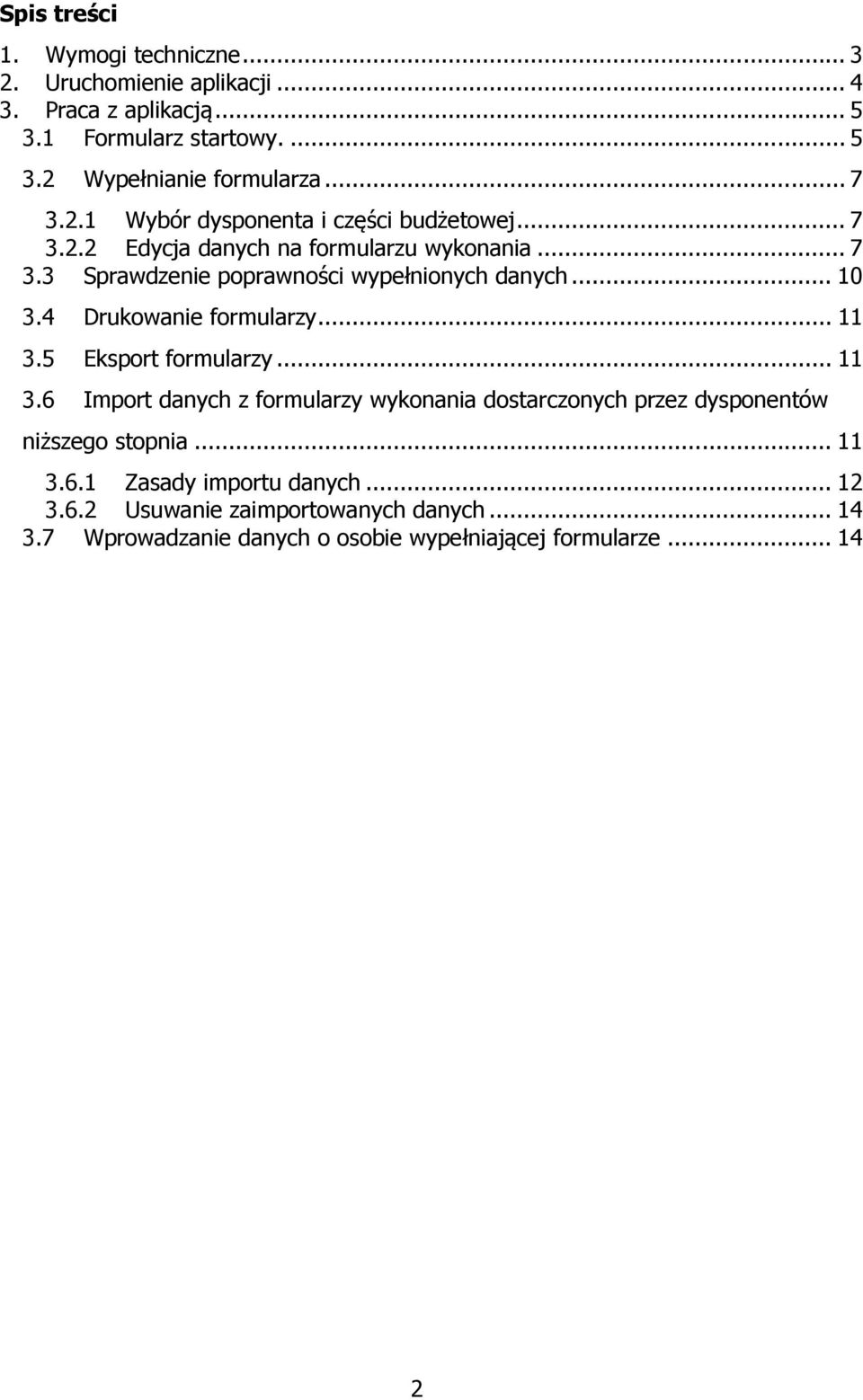 .. 10 3.4 Drukowanie formularzy... 11 3.5 Eksport formularzy... 11 3.6 Import danych z formularzy wykonania dostarczonych przez dysponentów niższego stopnia.