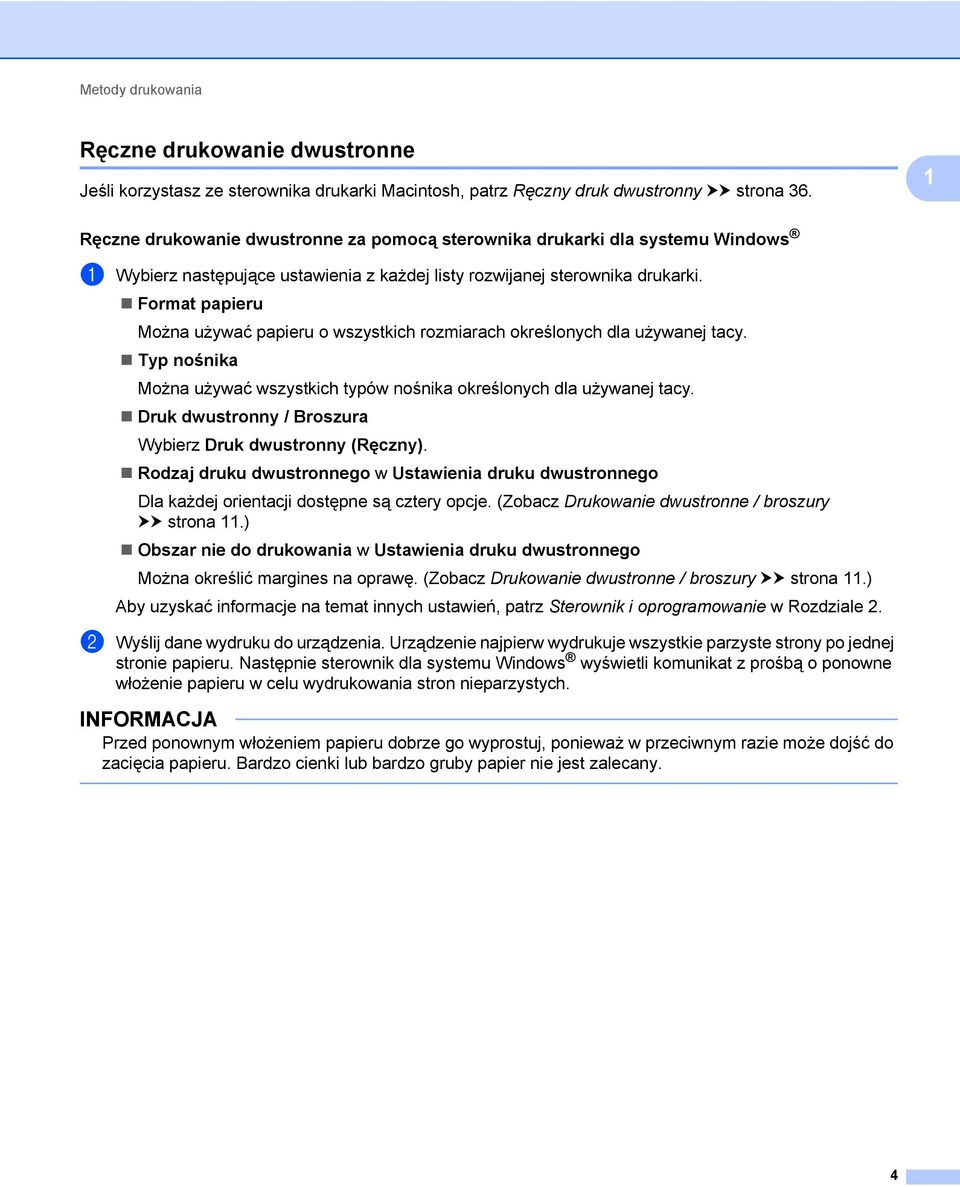 Format papieru Można używać papieru o wszystkich rozmiarach określonych dla używanej tacy. Typ nośnika Można używać wszystkich typów nośnika określonych dla używanej tacy.