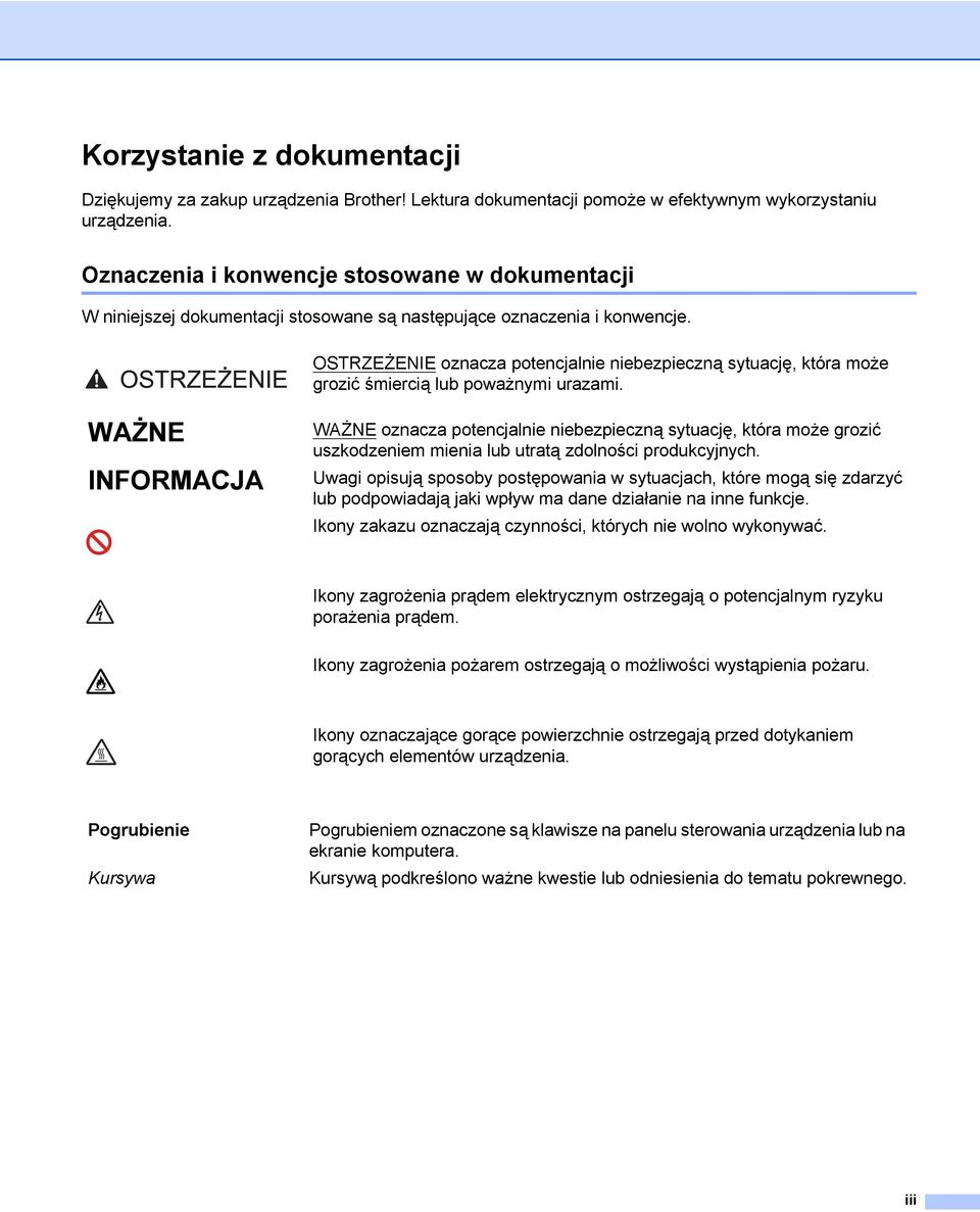 OSTRZEŻENIE oznacza potencjalnie niebezpieczną sytuację, która może grozić śmiercią lub poważnymi urazami.