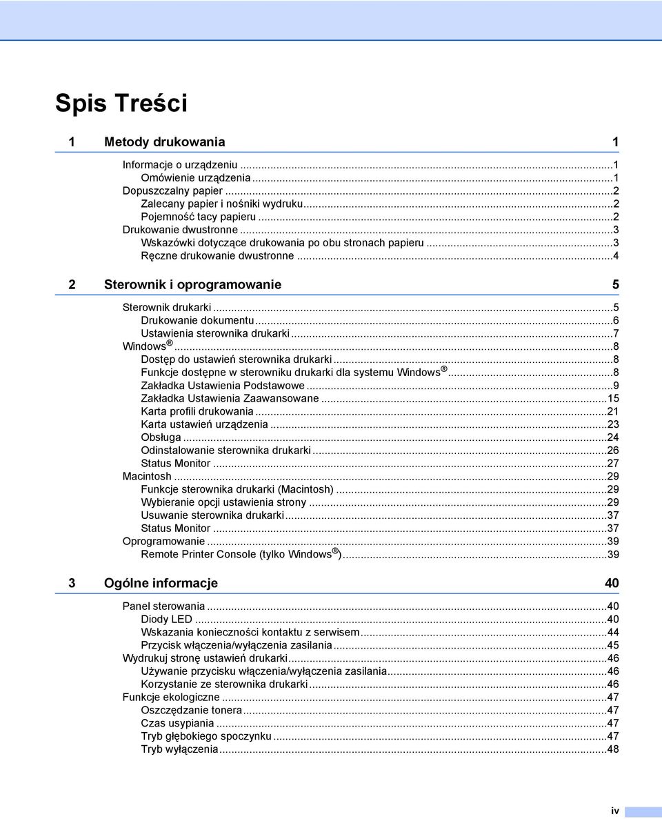 ..6 Ustawienia sterownika drukarki...7 Windows...8 Dostęp do ustawień sterownika drukarki...8 Funkcje dostępne w sterowniku drukarki dla systemu Windows...8 Zakładka Ustawienia Podstawowe.