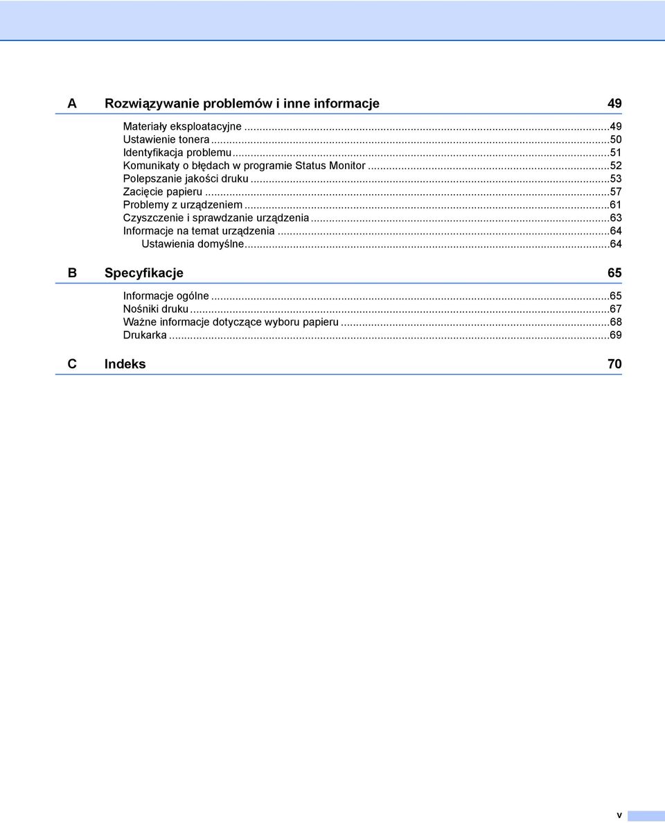 ..57 Problemy z urządzeniem...61 Czyszczenie i sprawdzanie urządzenia...63 Informacje na temat urządzenia.