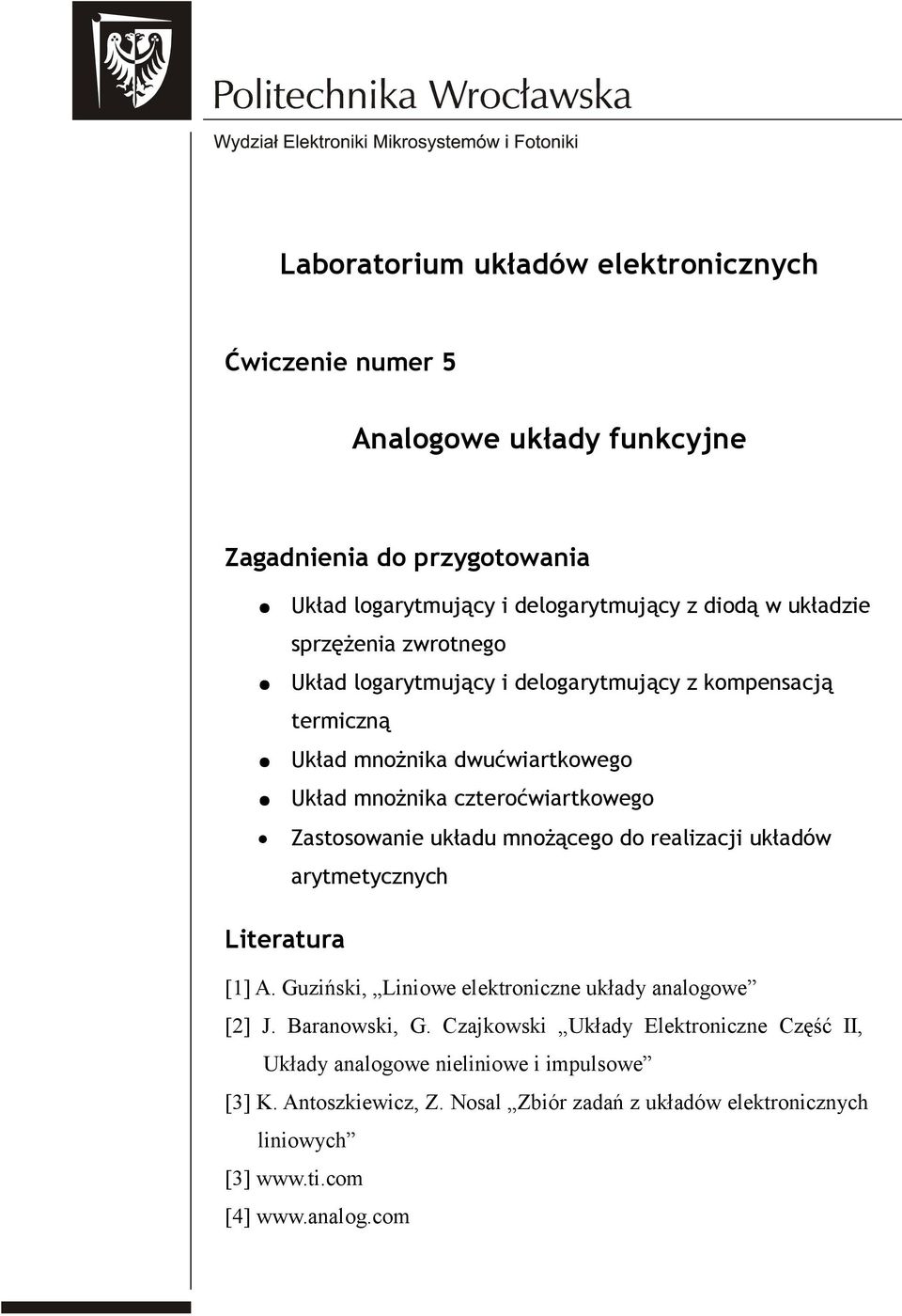 realizacji układów arytmetycznych Literatura [1] A. Guziński, Liniowe elektroniczne układy analogowe [2] J. Baranowski, G.