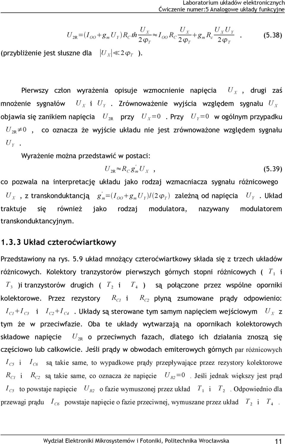 Przy U Y =0 w ogólnym przypadku U 2R 0, co oznacza że wyjście układu nie jest zrównoważone względem sygnału U Y. Wyrażenie można przedstawić w postaci: U 2R R C g m ' U X, (5.