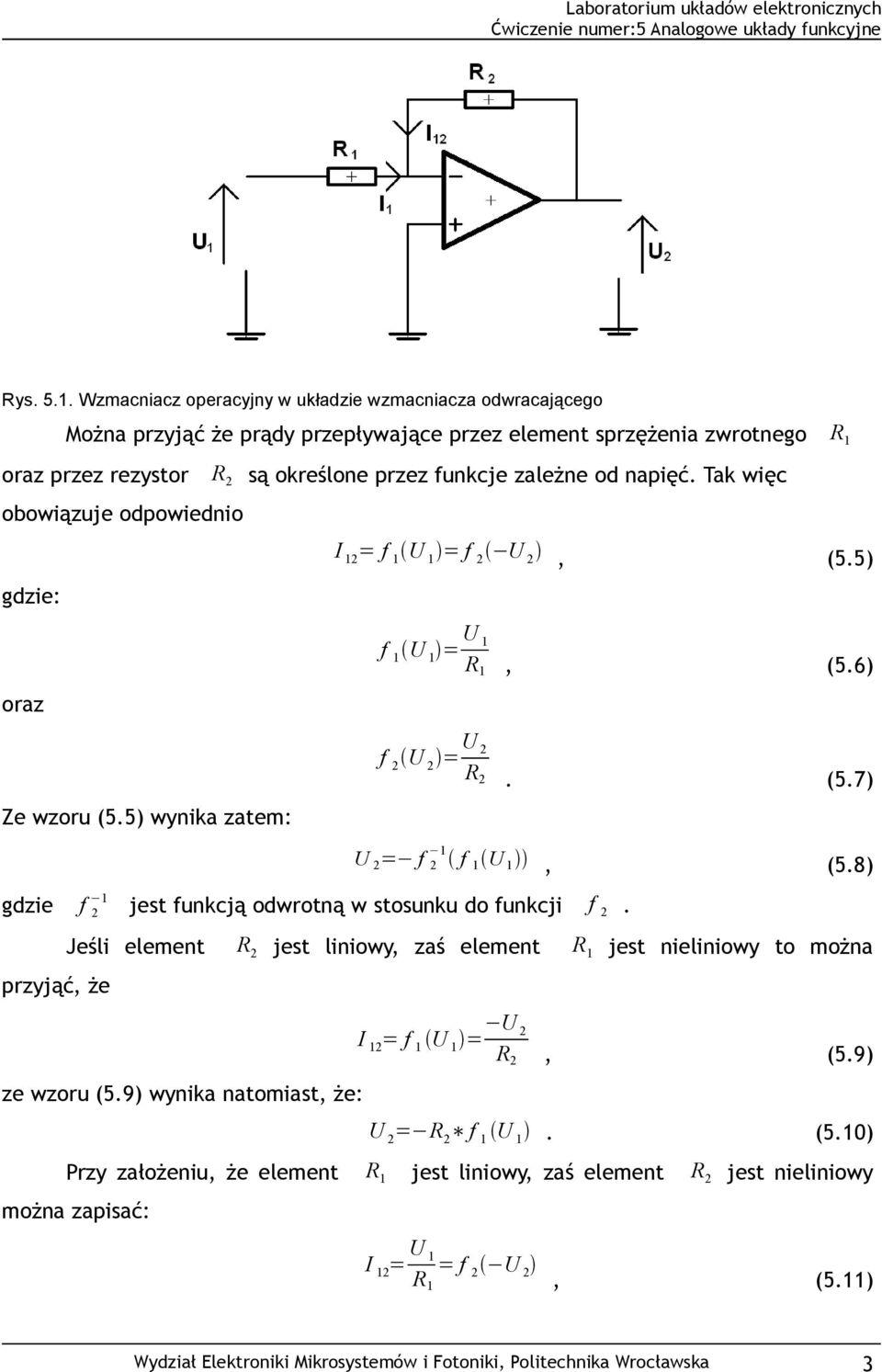 wzoru (5.5) wynika zatem: są określone przez funkcje zależne od napięć. Tak więc I 12 =f 1 U 1 =f 2 U 2, (5.5) f 1 U 1 = U 1 R 1, (5.6) f 2 U 2 = U 2 R 2. (5.7) U 2 = f 2 1 f 1 U 1, (5.