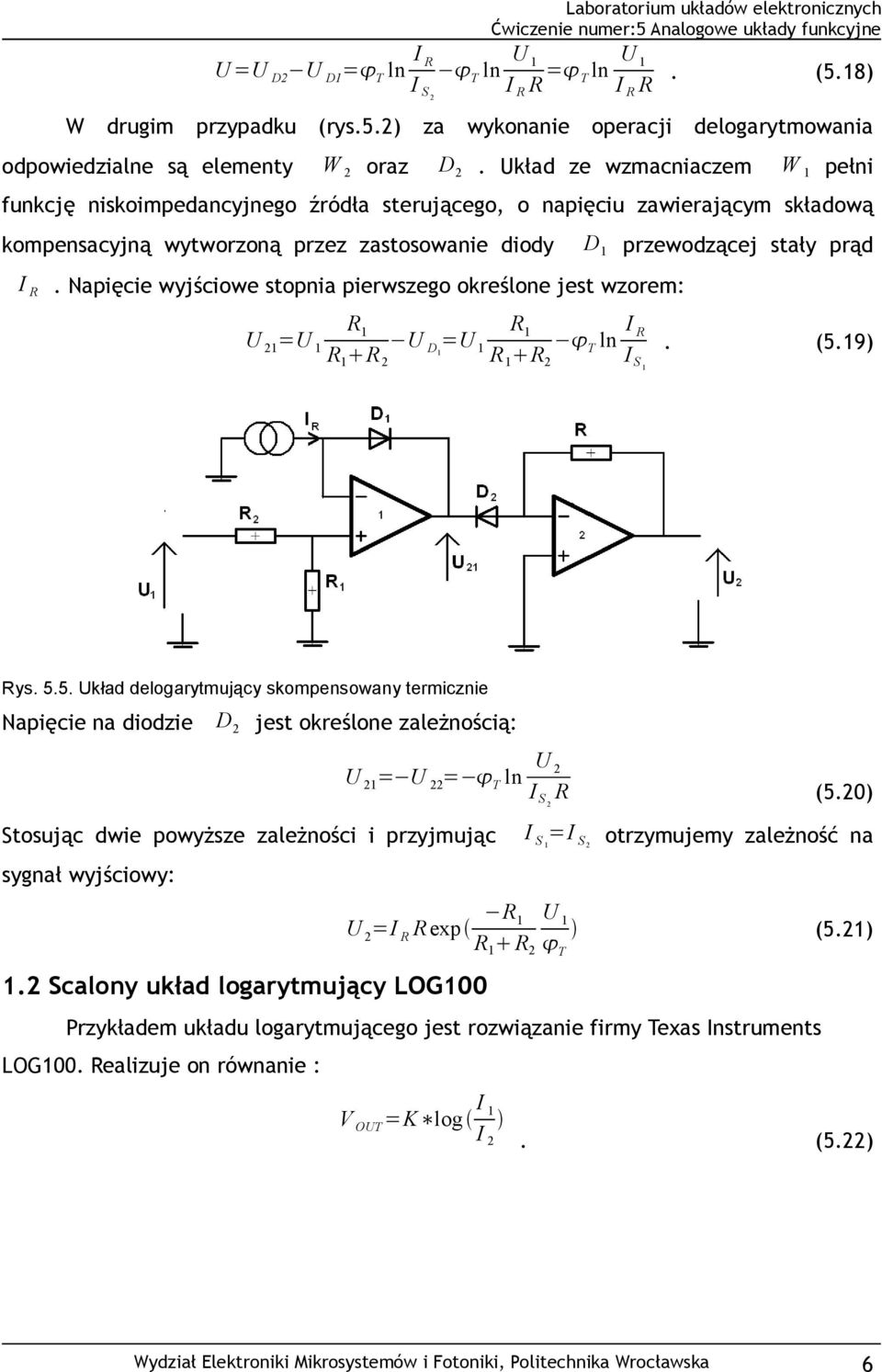 Napięcie wyjściowe stopnia pierwszego określone jest wzorem: przewodzącej stały prąd U 21 =U 1 R 1 R 1 R 2 U D1 =U 1 R 1 R 1 R 2 T ln I R I S 1. (5.