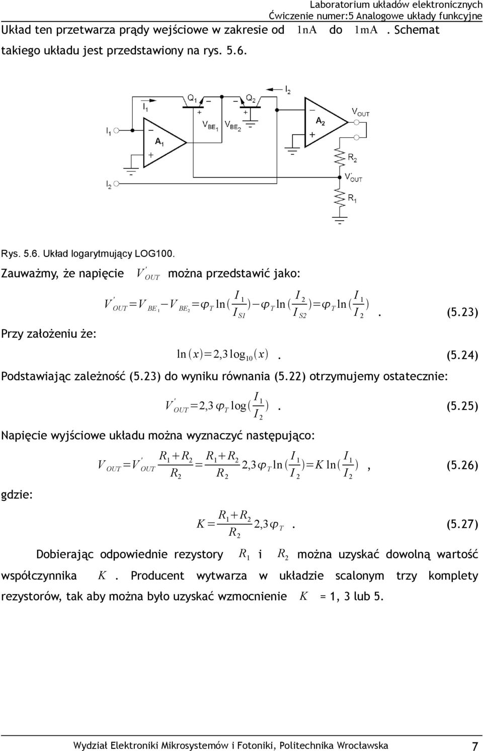 23) do wyniku równania (5.22) otrzymujemy ostatecznie: Napięcie wyjściowe układu można wyznaczyć następująco: gdzie: ' V OUT =2,3 T log I 1. (5.25) I 2 ' R V OUT =V 1 R 2 OUT = R R 1 2 2,3 R 2 R T ln I 1 =K ln I 1, (5.