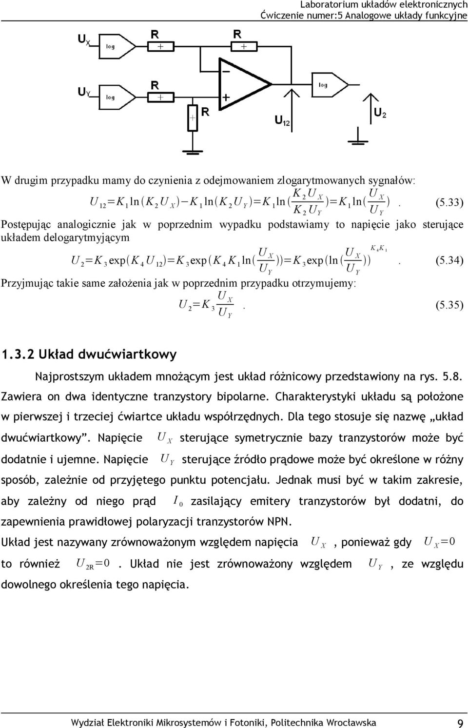 34) Przyjmując takie same założenia jak w poprzednim przypadku otrzymujemy: U 2 =K 3 U X U Y. (5.35) 1.3.2 Układ dwućwiartkowy Najprostszym układem mnożącym jest układ różnicowy przedstawiony na rys.