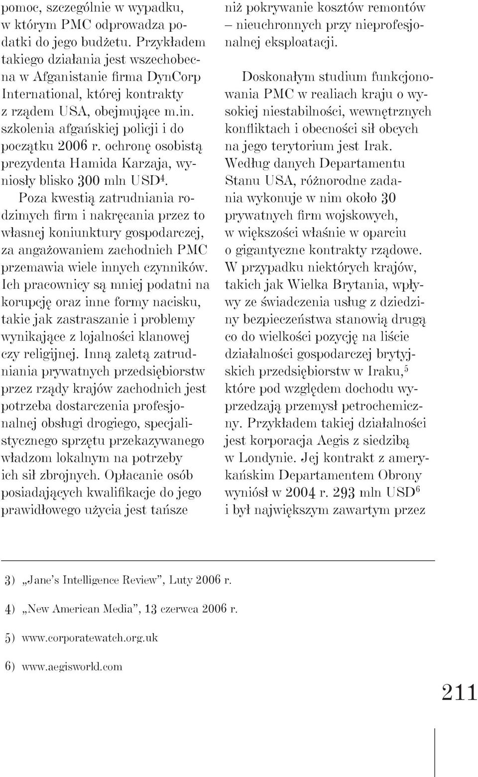 ochronę osobistą prezydenta Hamida Karzaja, wyniosły blisko 300 mln USD 4.