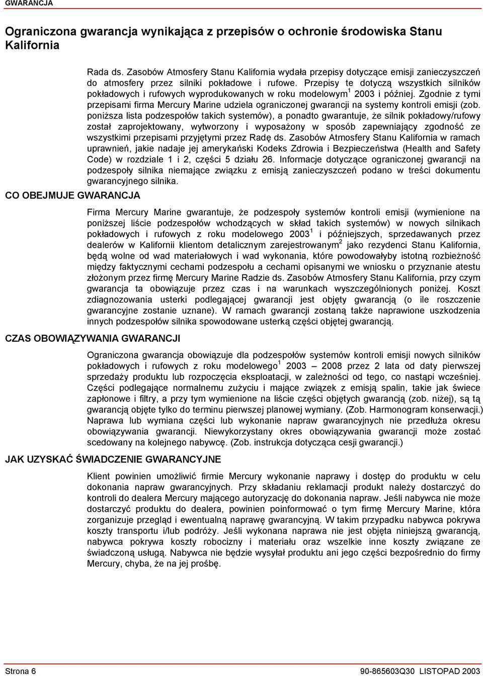 Przepisy te dotyczą wszystkich silników pokładowych i rufowych wyprodukowanych w roku modelowym 1 2003 i później.