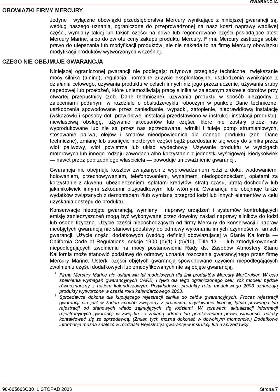 Firma Mercury zastrzega sobie prawo do ulepszania lub modyfikacji produktów, ale nie nakłada to na firmę Mercury obowiązku modyfikacji produktów wytworzonych wcześniej.