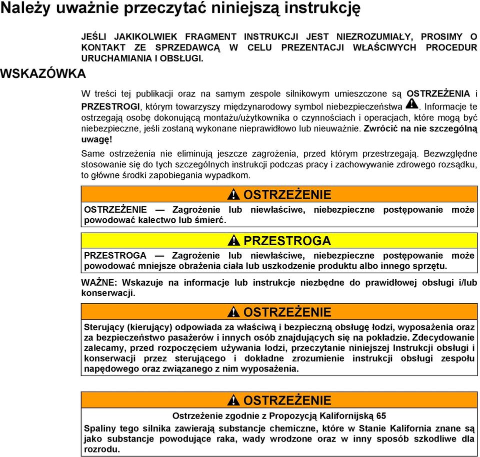 . Informacje te ostrzegają osobę dokonującą montażu/użytkownika o czynnościach i operacjach, które mogą być niebezpieczne, jeśli zostaną wykonane nieprawidłowo lub nieuważnie.