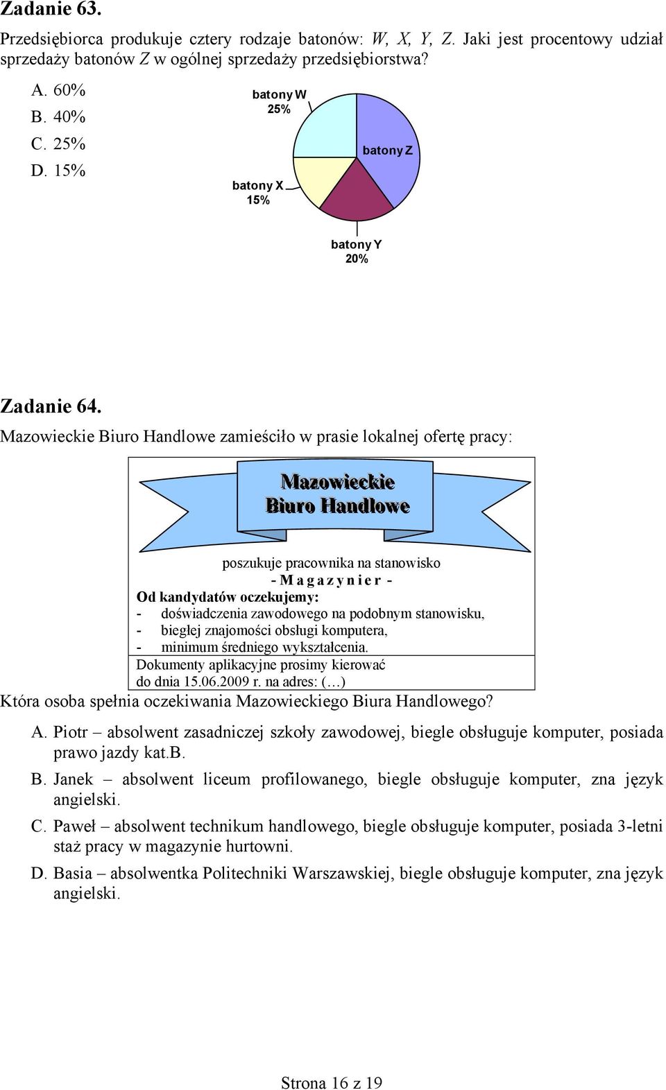 Mazowieckie Biuro Handlowe zamieściło w prasie lokalnej ofertę pracy: Mazzowi ieeccki iee Biurro Handlowee poszukuje pracownika na stanowisko - Magazynier - Od kandydatów oczekujemy: - doświadczenia