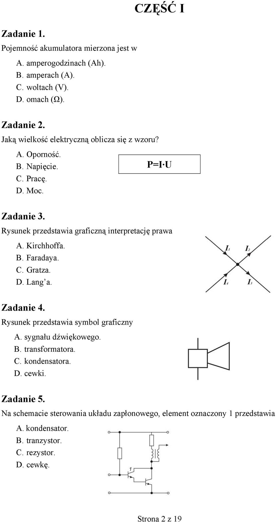 Rysunek przedstawia graficzną interpretację prawa A. Kirchhoffa. B. Faradaya. C. Gratza. D. Lang a. Zadanie 4. Rysunek przedstawia symbol graficzny A.