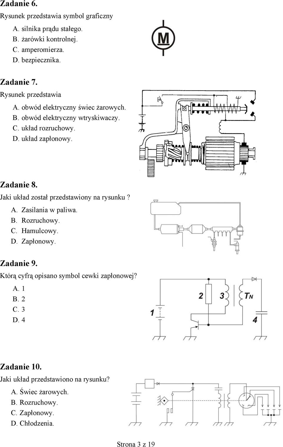 Jaki układ został przedstawiony na rysunku? A. Zasilania w paliwa. B. Rozruchowy. C. Hamulcowy. D. Zapłonowy. Zadanie 9.