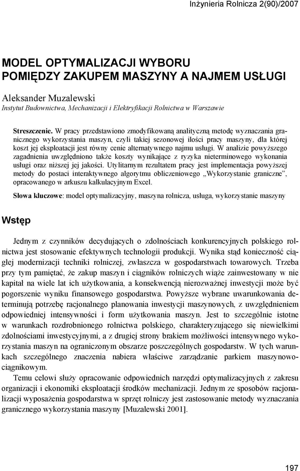 W pracy przedstawiono zmodyfikowaną analityczną metodę wyznaczania granicznego wykorzystania maszyn, czyli takiej sezonowej ilości pracy maszyny, dla której koszt jej eksploatacji jest równy cenie