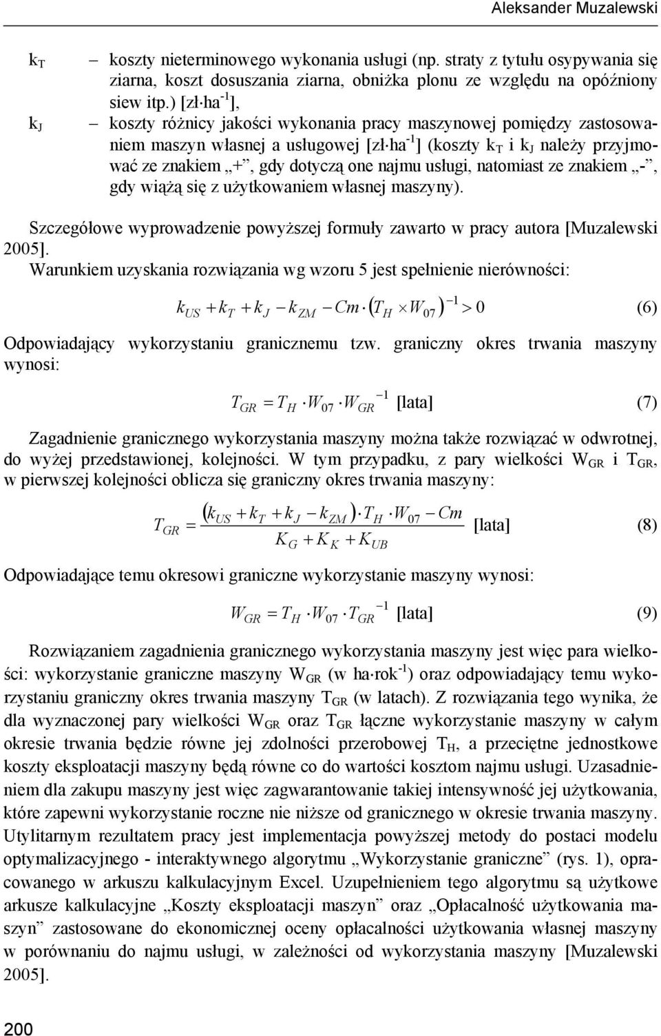 usługi, natomiast ze znakiem -, gdy wiążą się z użytkowaniem własnej maszyny). Szczegółowe wyprowadzenie powyższej formuły zawarto w pracy autora [Muzalewski 2005].