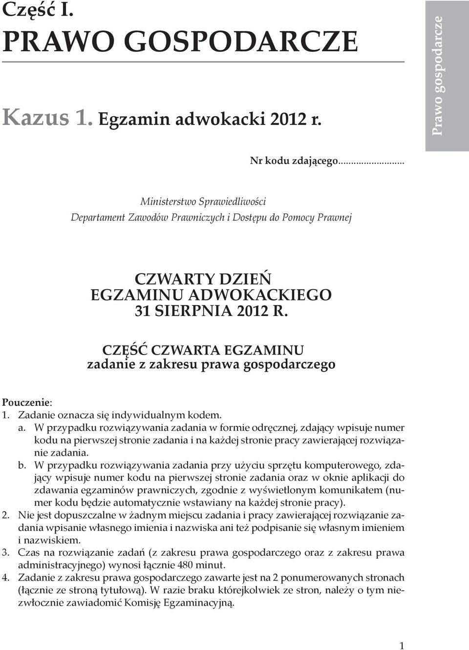 CZĘŚĆ CZWARTA EGZAMINU zadanie z zakresu prawa gospodarczego Pouczenie: 1. Zadanie oznacza się indywidualnym kodem. a.