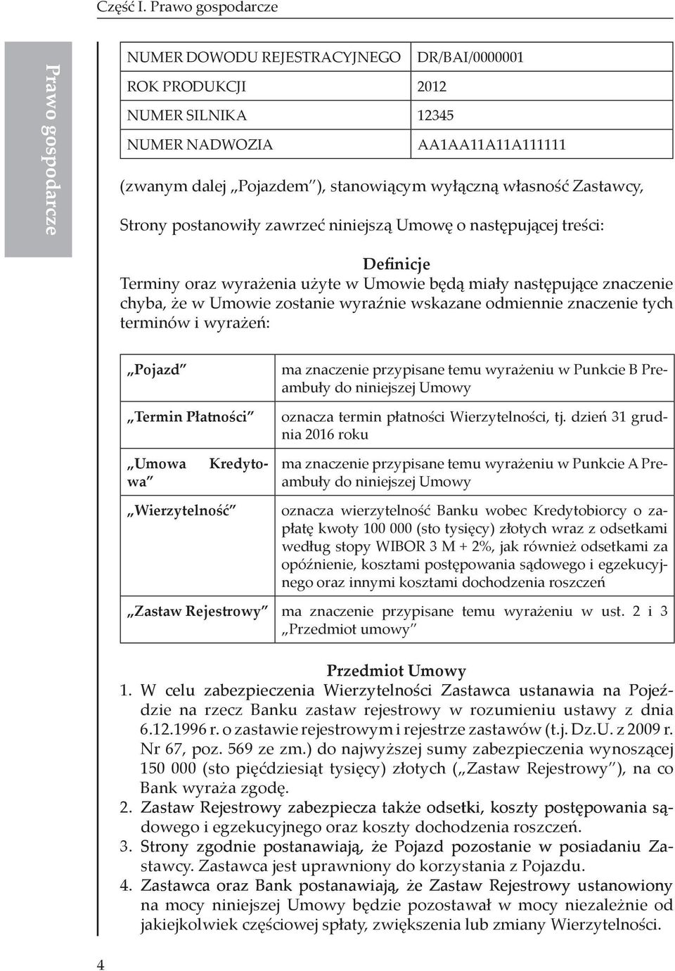 własność Zastawcy, Strony postanowiły zawrzeć niniejszą Umowę o następującej treści: Definicje Terminy oraz wyrażenia użyte w Umowie będą miały następujące znaczenie chyba, że w Umowie zostanie