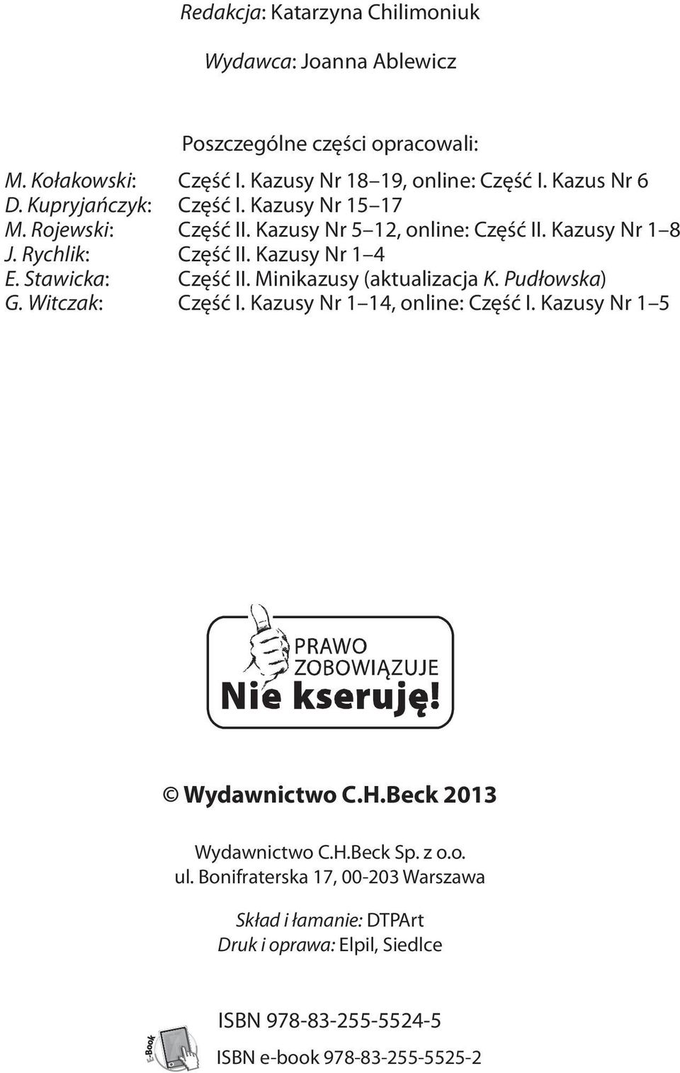 Stawicka: Część II. Minikazusy (aktualizacja K. Pudłowska) G. Witczak: Część I. Kazusy Nr 1 14, online: Część I. Kazusy Nr 1 5 Wydawnictwo C.H.