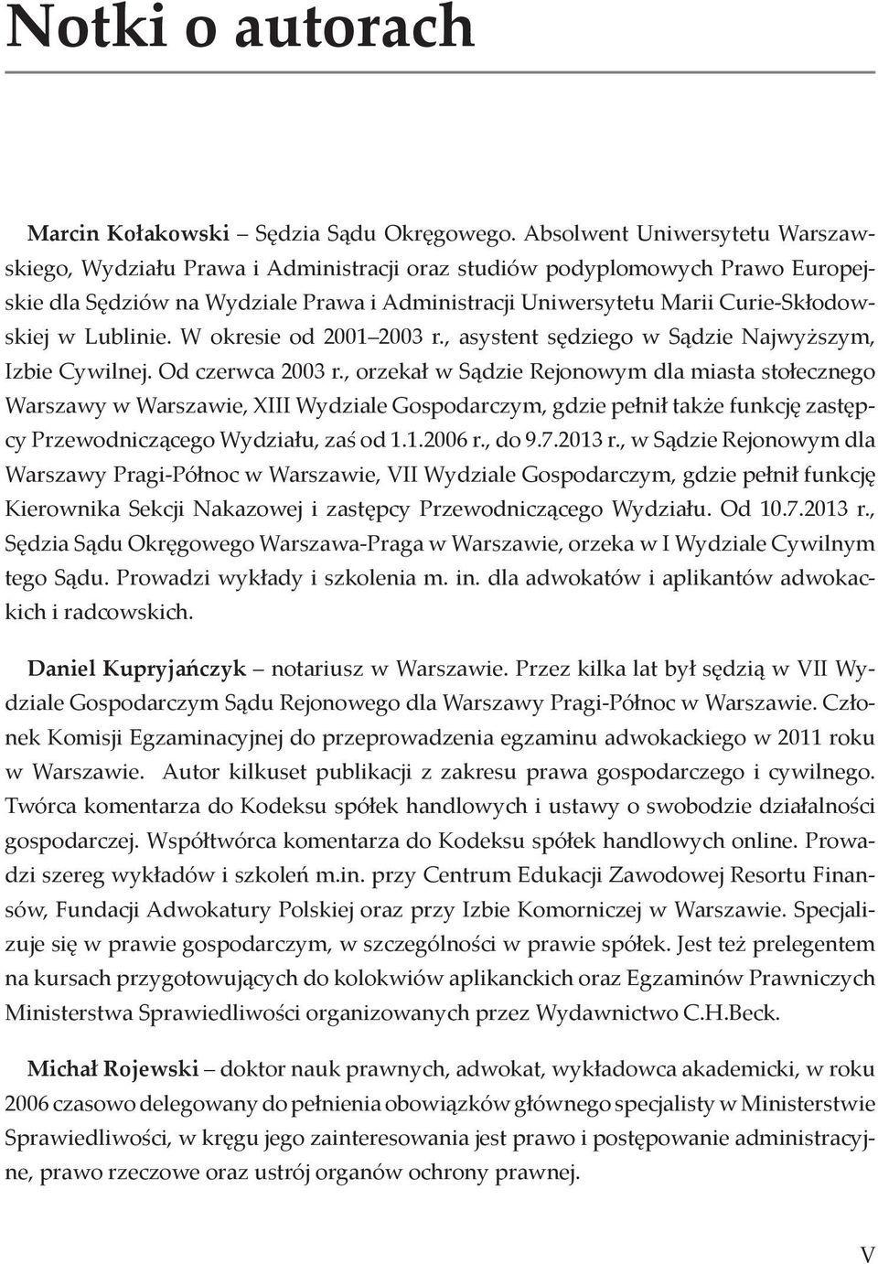 Lublinie. W okresie od 2001 2003 r., asystent sędziego w Sądzie Najwyższym, Izbie Cywilnej. Od czerwca 2003 r.