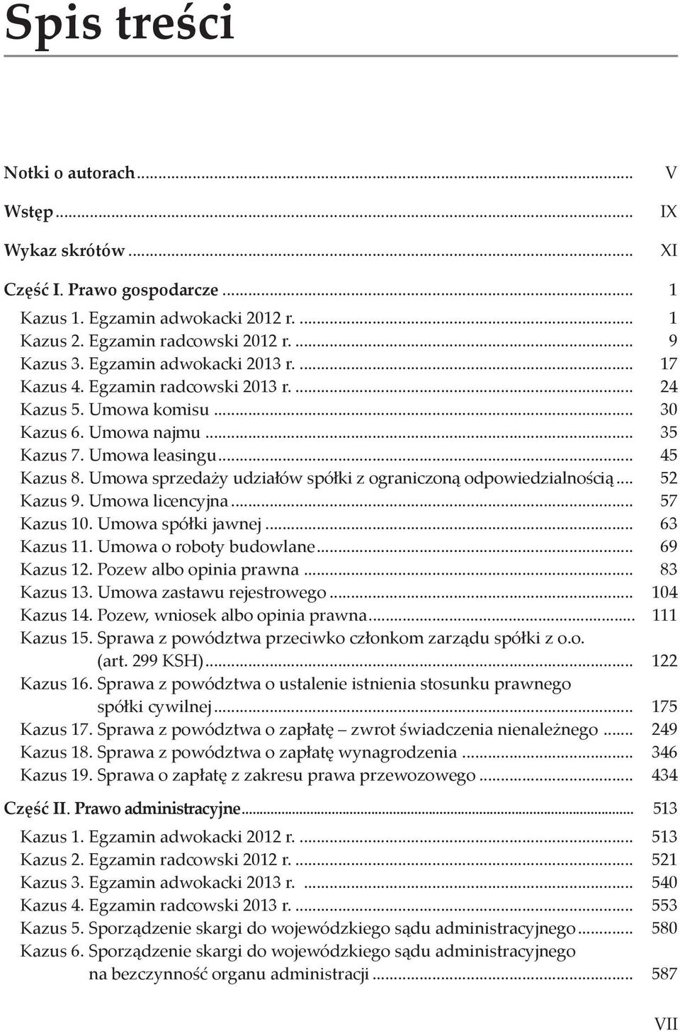 Umowa sprzedaży udziałów spółki z ograniczoną odpowiedzialnością... 52 Kazus 9. Umowa licencyjna... 57 Kazus 10. Umowa spółki jawnej... 63 Kazus 11. Umowa o roboty budowlane... 69 Kazus 12.