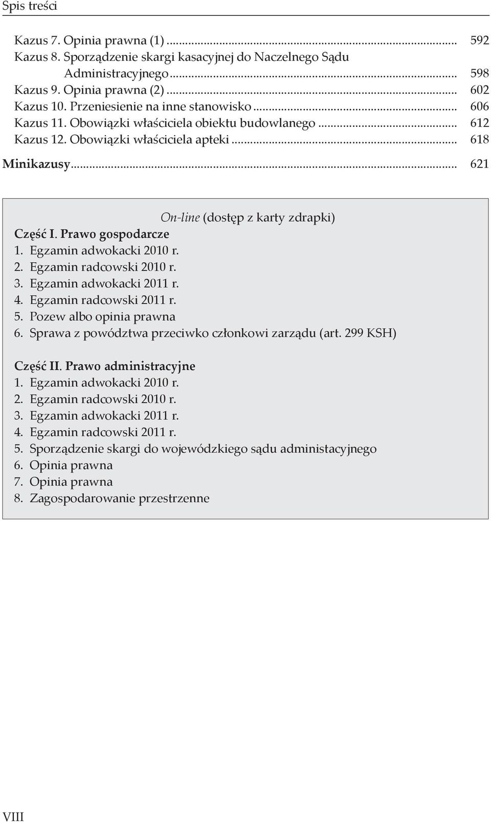 .. 621 On-line (dostęp z karty zdrapki) Część I. Prawo gospodarcze 1. Egzamin adwokacki 2010 r. 2. Egzamin radcowski 2010 r. 3. Egzamin adwokacki 2011 r. 4. Egzamin radcowski 2011 r. 5.