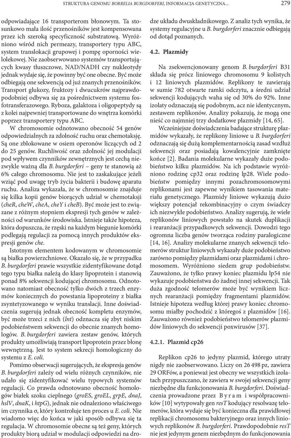 Wyróżniono wśród nich permeazy, transportery typu ABC, system translokacji grupowej i pompę oporności wielolekowej.