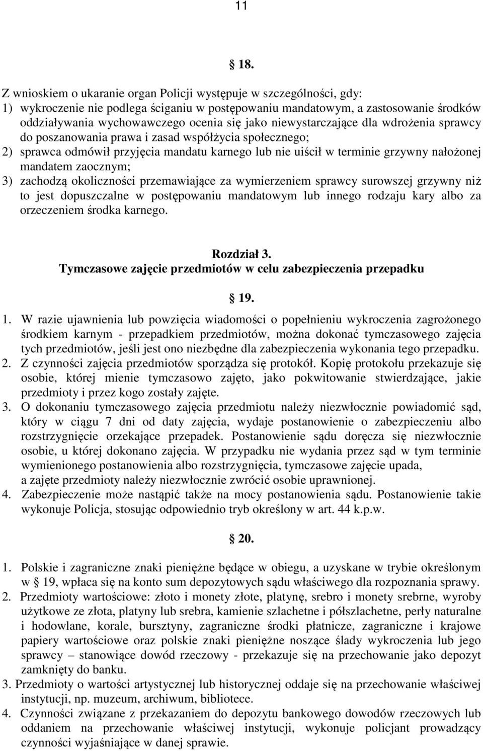 niewystarczające dla wdrożenia sprawcy do poszanowania prawa i zasad współżycia społecznego; 2) sprawca odmówił przyjęcia mandatu karnego lub nie uiścił w terminie grzywny nałożonej mandatem