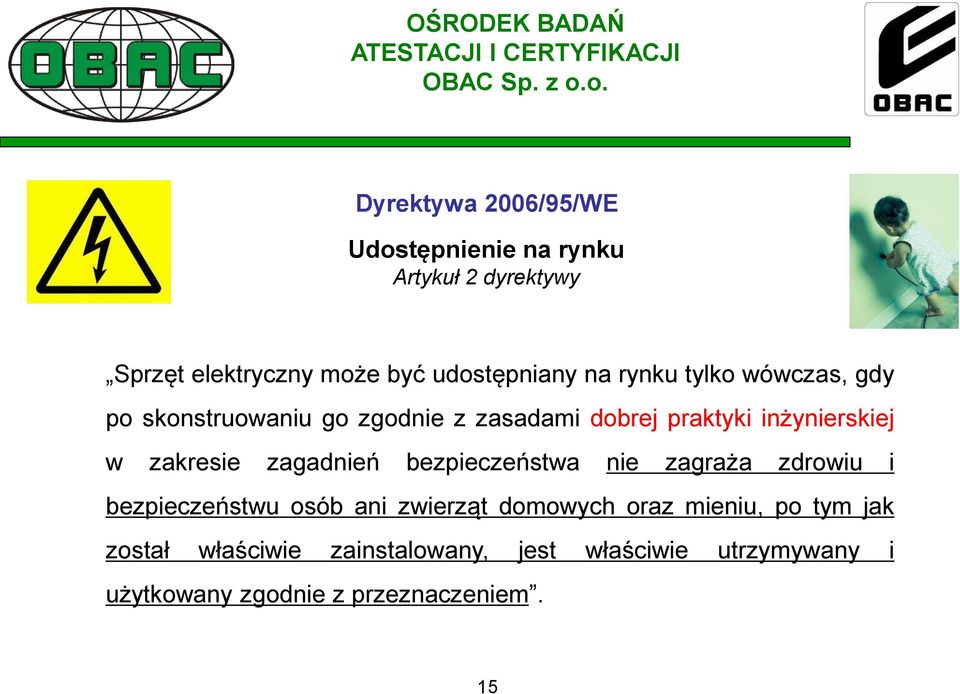 zakresie zagadnień bezpieczeństwa nie zagraża zdrowiu i bezpieczeństwu osób ani zwierząt domowych oraz