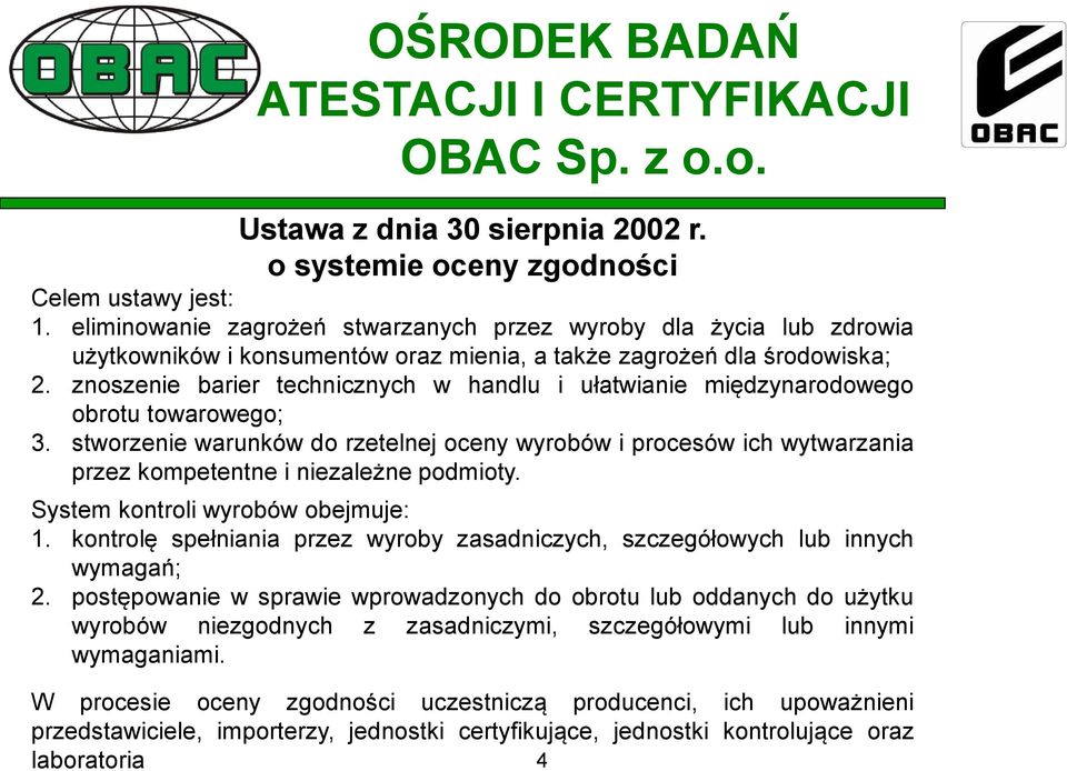 znoszenie barier technicznych w handlu i ułatwianie międzynarodowego obrotu towarowego; 3.